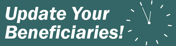 Text reading Update Your Beneficiaries and a graphic of a round clock face