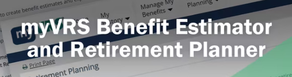 Text which reads my VRS Benefit Estimator and Retirement Planner is superimposed over an image of the my VRS website.